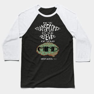 Romans 12:2 Transformed by the Renewing of the Mind Baseball T-Shirt